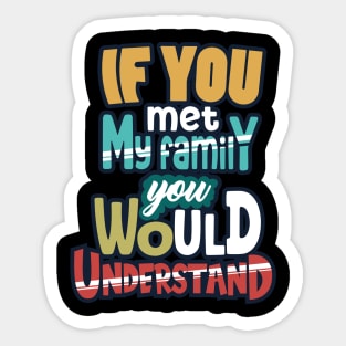 If You Met My Family You Would Understand Sticker
